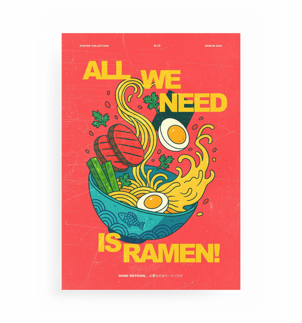 ALL WE NEED IS RAMEN POSTER, Kunstdruck ohne Rahmen von Ohne Rotkohl