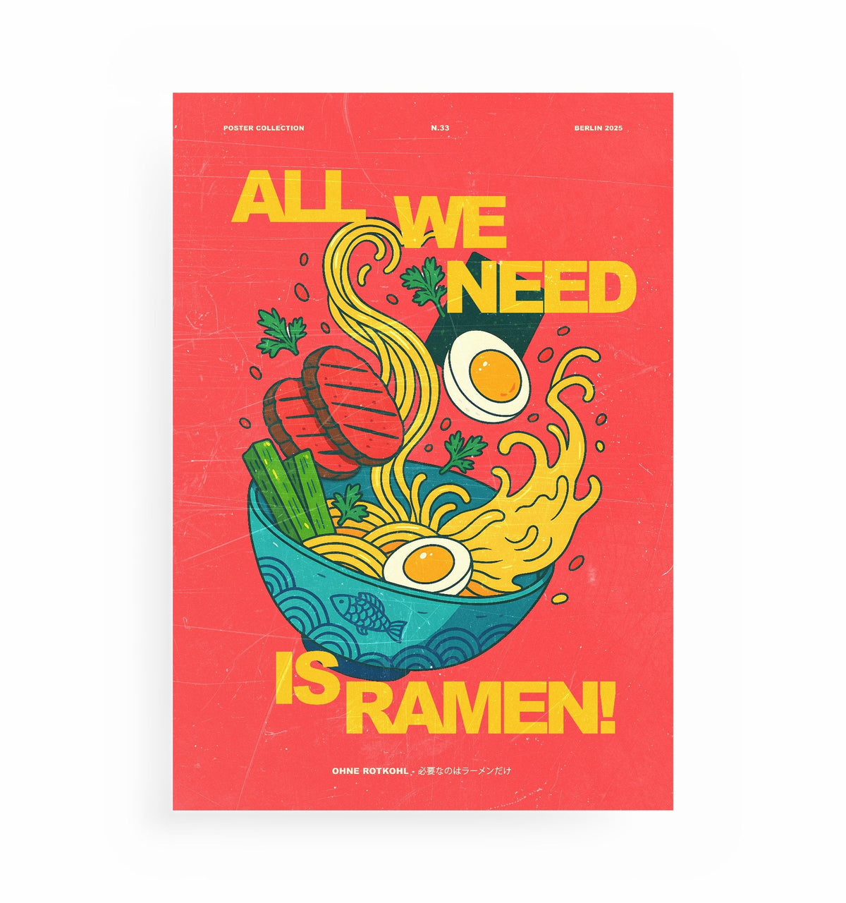 ALL WE NEED IS RAMEN POSTER, Kunstdruck ohne Rahmen von Ohne Rotkohl