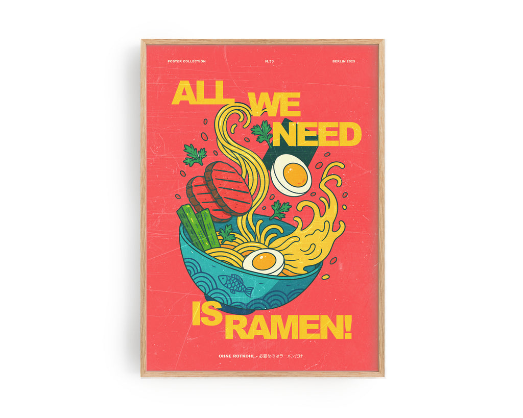 ALLES, WAS WIR BRAUCHEN, IST RAMEN-POSTER